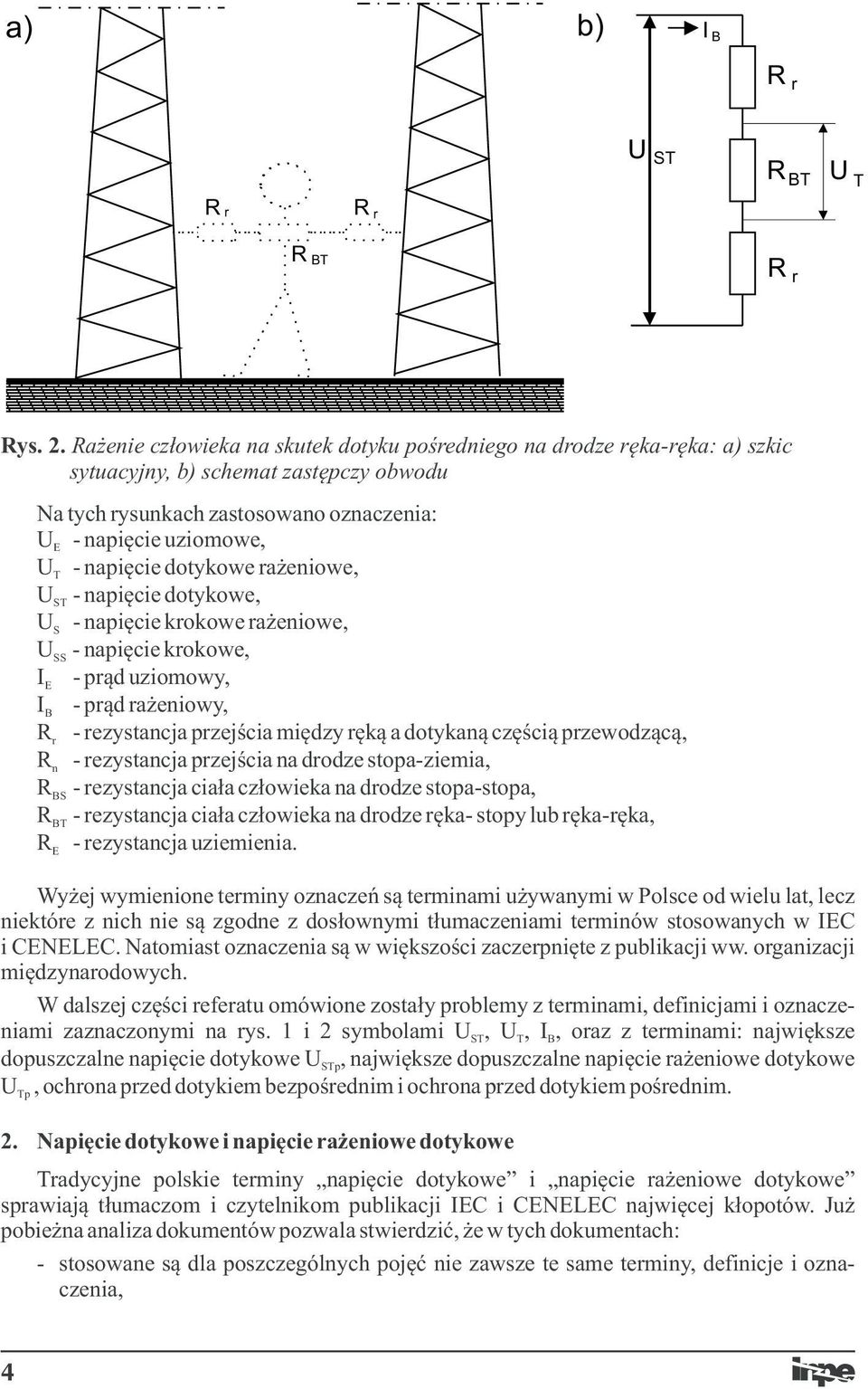 U - krokowe rażeniowe, S U - krokowe, SS I - prąd uziomowy, E I - prąd rażeniowy, B R - rezystancja przejścia między ręką a dotykaną częścią przewodzącą, r R n - rezystancja przejścia na drodze