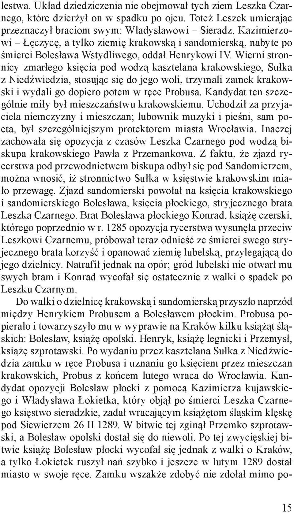 Wierni stronnicy zmarłego księcia pod wodzą kasztelana krakowskiego, Sułka z Niedźwiedzia, stosując się do jego woli, trzymali zamek krakowski i wydali go dopiero potem w ręce Probusa.