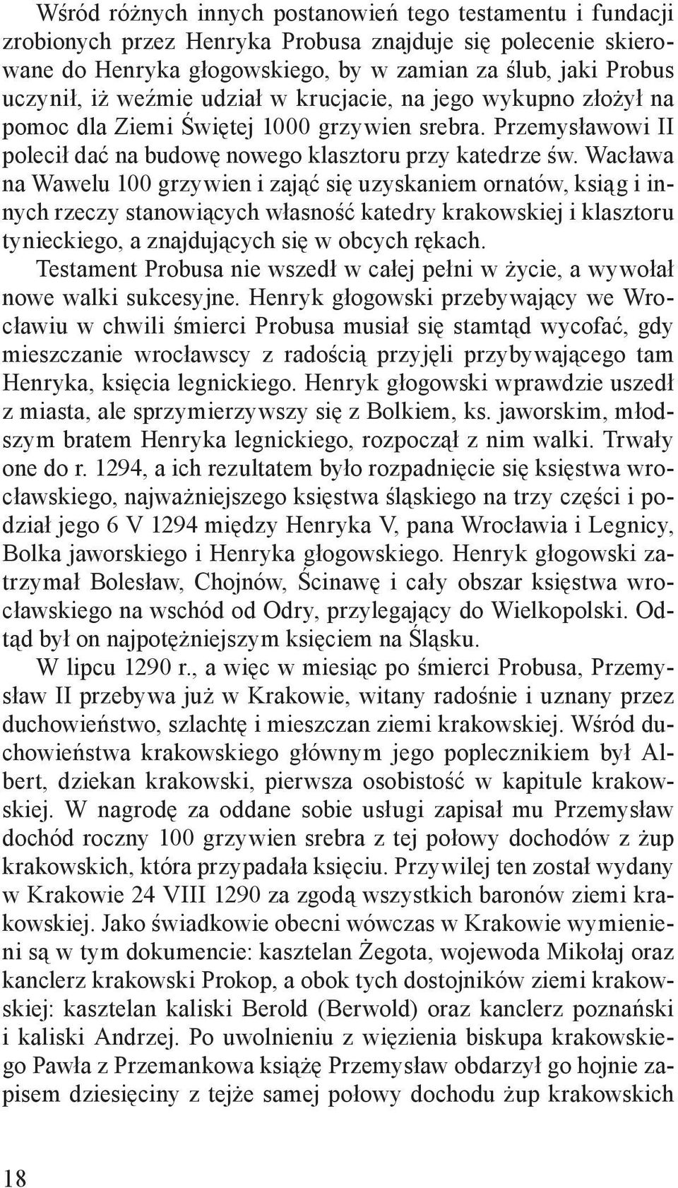 Wacława na Wawelu 100 grzywien i zająć się uzyskaniem ornatów, ksiąg i innych rzeczy stanowiących własność katedry krakowskiej i klasztoru tynieckiego, a znajdujących się w obcych rękach.