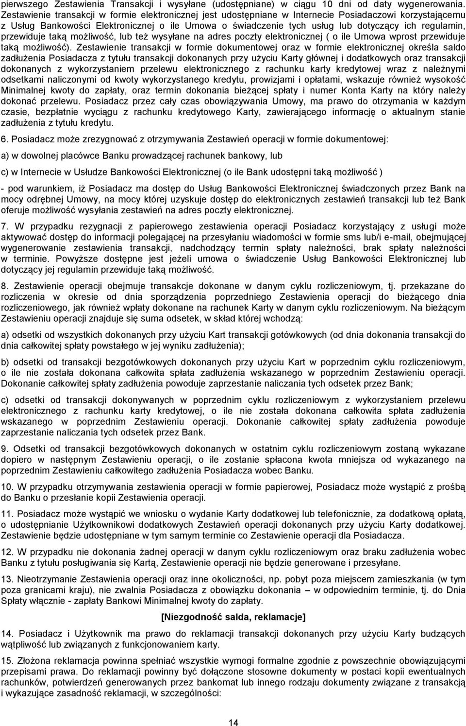 regulamin, przewiduje taką możliwość, lub też wysyłane na adres poczty elektronicznej ( o ile Umowa wprost przewiduje taką możliwość).