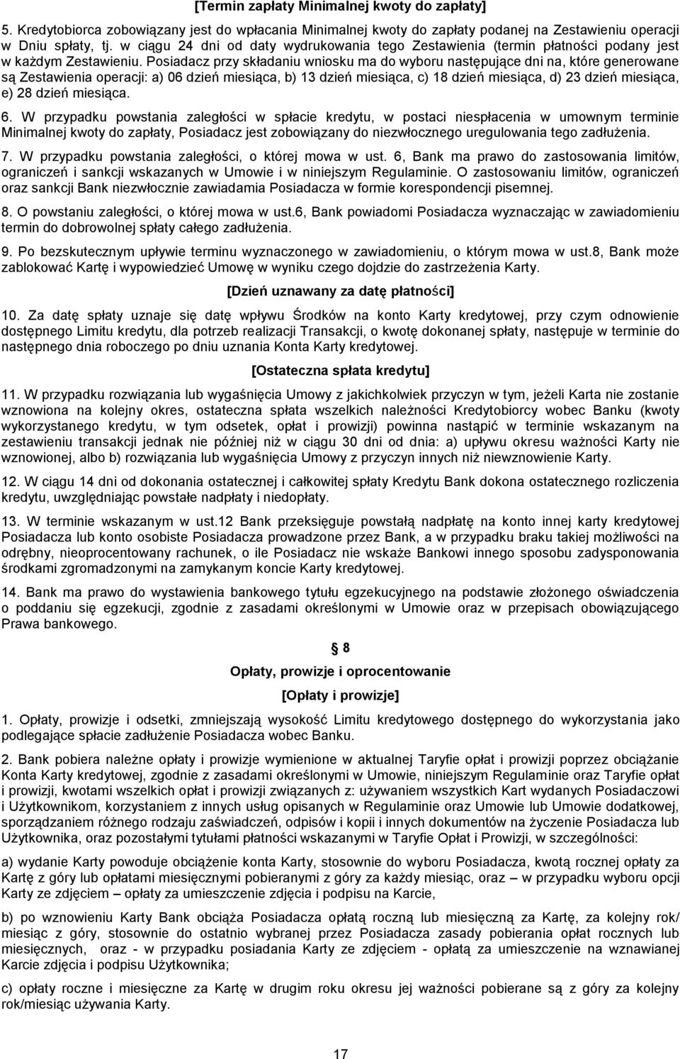 Posiadacz przy składaniu wniosku ma do wyboru następujące dni na, które generowane są Zestawienia operacji: a) 06 dzień miesiąca, b) 13 dzień miesiąca, c) 18 dzień miesiąca, d) 23 dzień miesiąca, e)