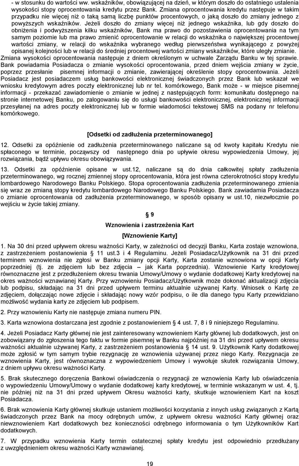 Jeżeli doszło do zmiany więcej niż jednego wskaźnika, lub gdy doszło do obniżenia i podwyższenia kilku wskaźników, Bank ma prawo do pozostawienia oprocentowania na tym samym poziomie lub ma prawo