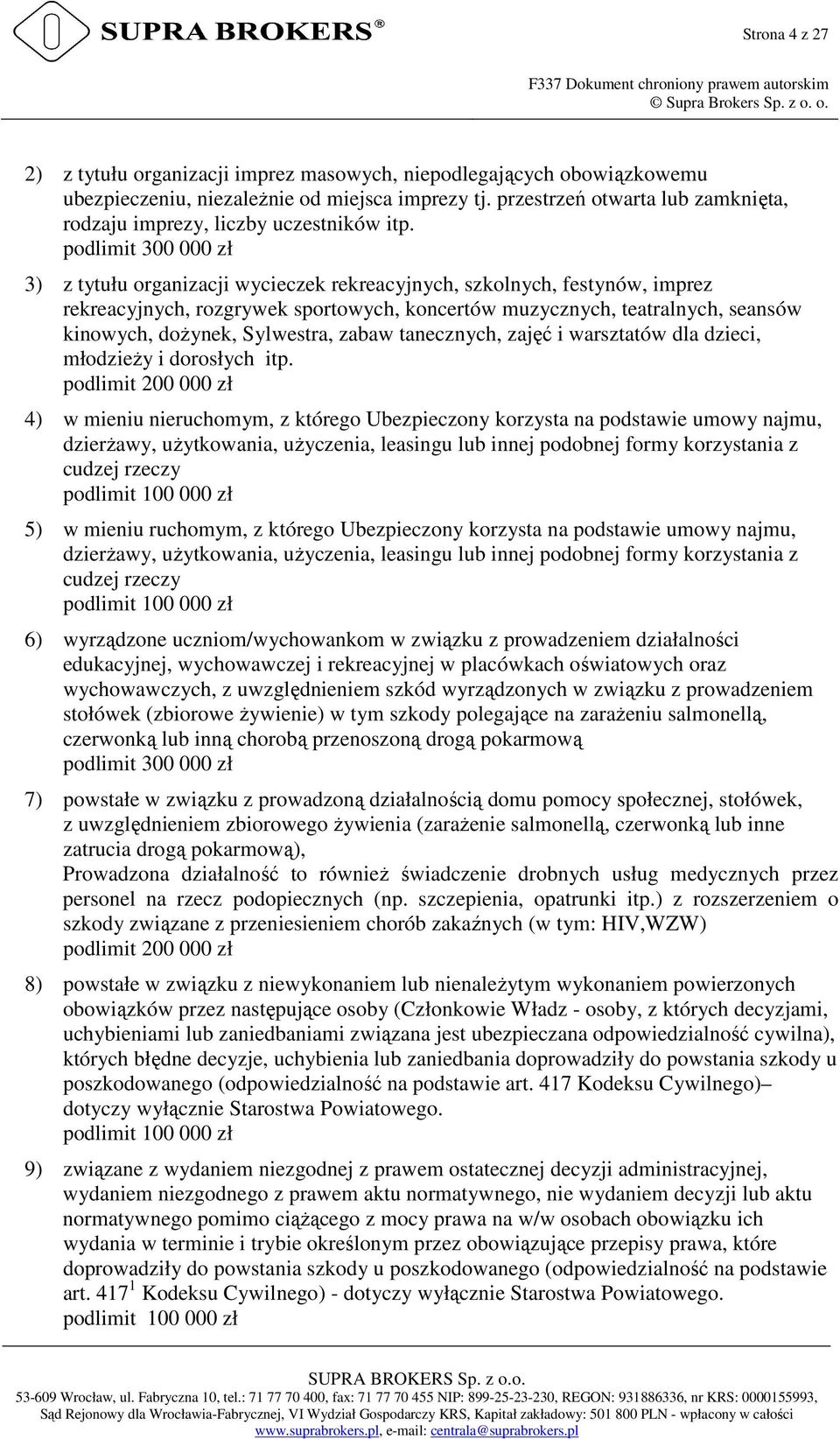 podlimit 300 000 zł 3) z tytułu organizacji wycieczek rekreacyjnych, szkolnych, festynów, imprez rekreacyjnych, rozgrywek sportowych, koncertów muzycznych, teatralnych, seansów kinowych, dożynek,