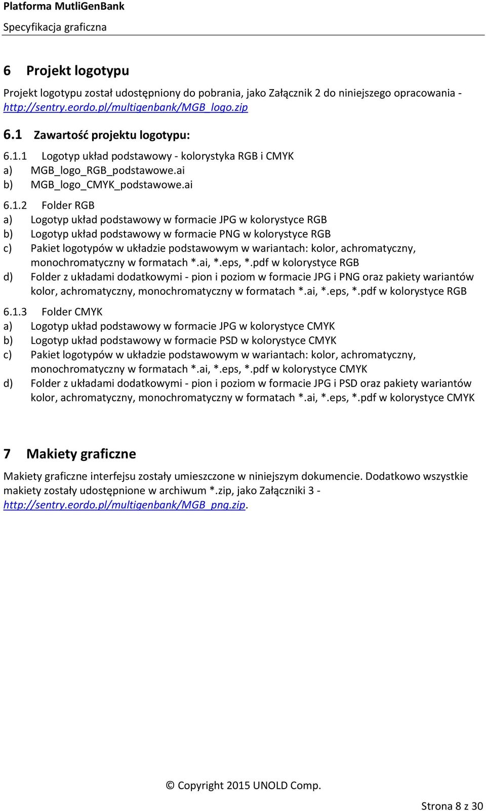 Logotyp układ podstawowy w formacie PNG w kolorystyce RGB c) Pakiet logotypów w układzie podstawowym w wariantach: kolor, achromatyczny, monochromatyczny w formatach *.ai, *.eps, *.