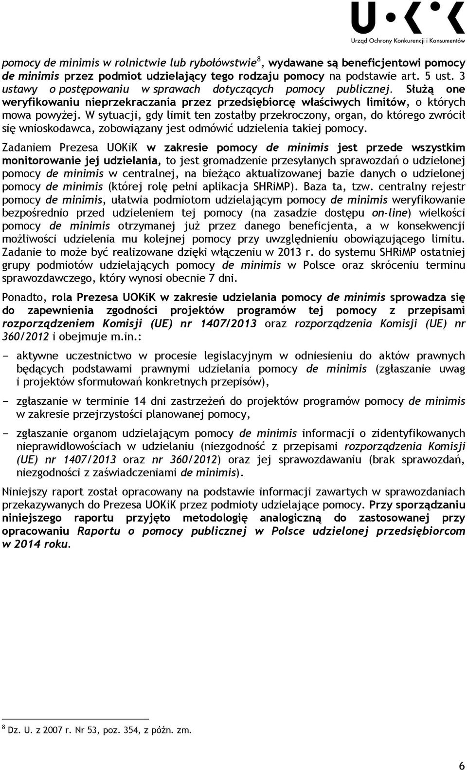 W sytuacji, gdy limit ten zostałby przekroczony, organ, do którego zwrócił się wnioskodawca, zobowiązany jest odmówić udzielenia takiej.