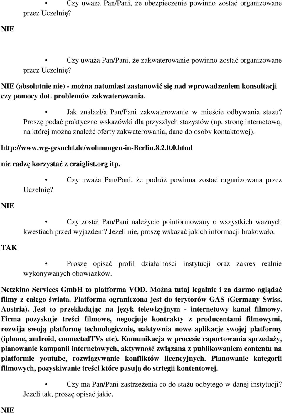 Proszę podać praktyczne wskazówki dla przyszłych stażystów (np. stronę internetową, na której można znaleźć oferty zakwaterowania, dane do osoby kontaktowej). http://www.wg-gesucht.