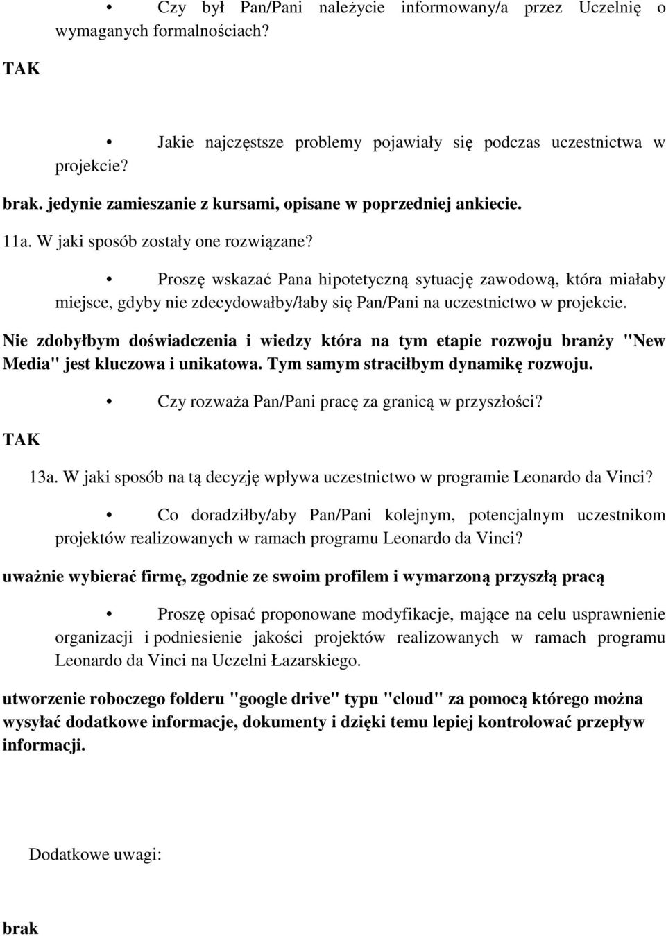 Proszę wskazać Pana hipotetyczną sytuację zawodową, która miałaby miejsce, gdyby nie zdecydowałby/łaby się Pan/Pani na uczestnictwo w projekcie.