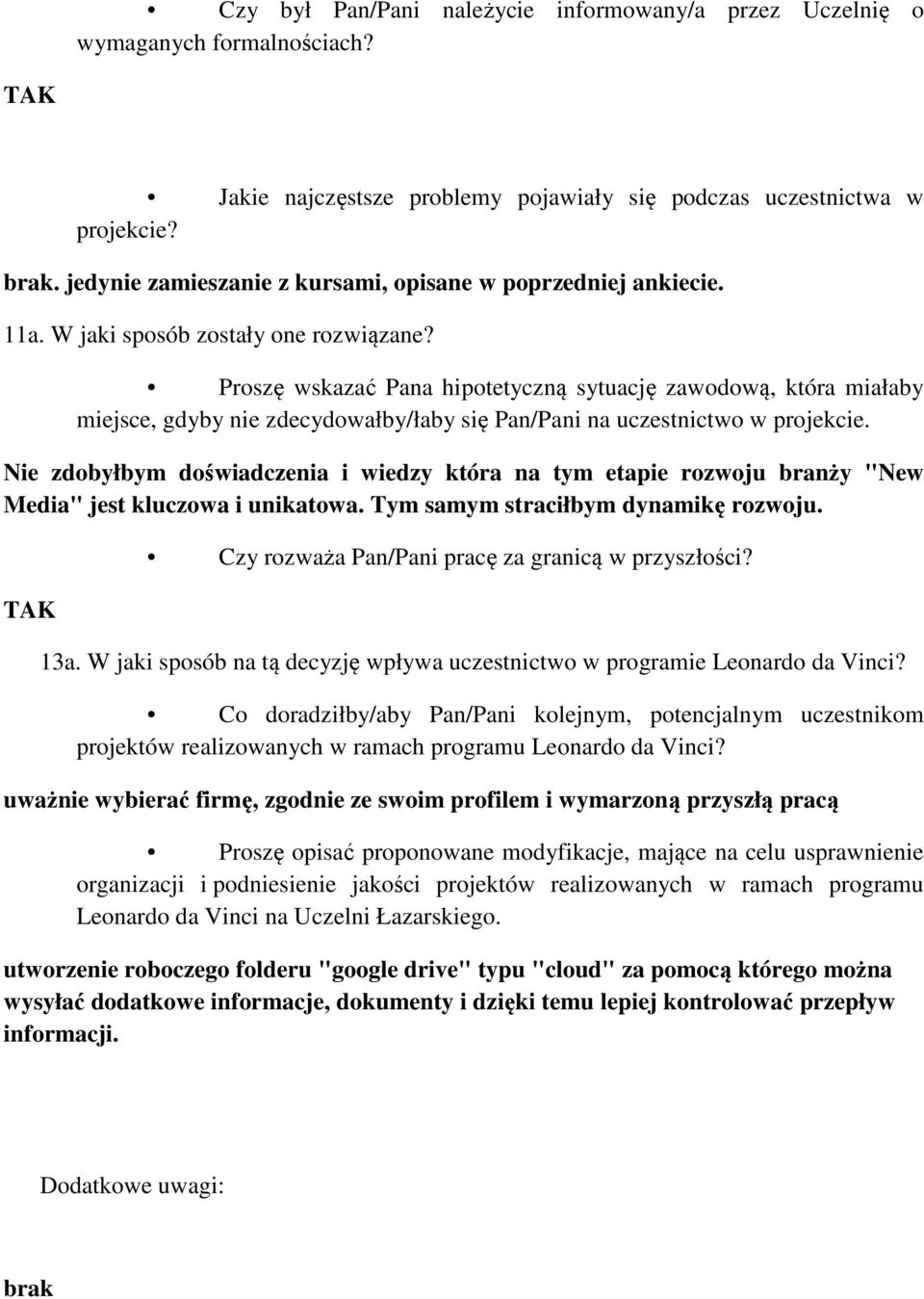 Proszę wskazać Pana hipotetyczną sytuację zawodową, która miałaby miejsce, gdyby nie zdecydowałby/łaby się Pan/Pani na uczestnictwo w projekcie.