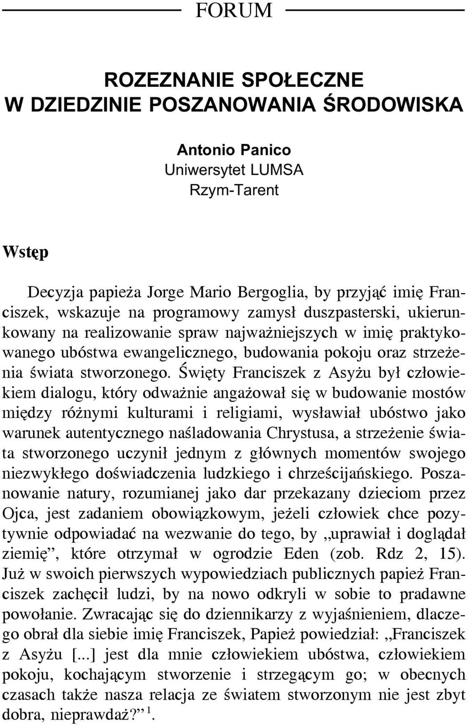 Święty Franciszek z Asyżu był człowiekiem dialogu, który odważnie angażował się w budowanie mostów między różnymi kulturami i religiami, wysławiał ubóstwo jako warunek autentycznego naśladowania