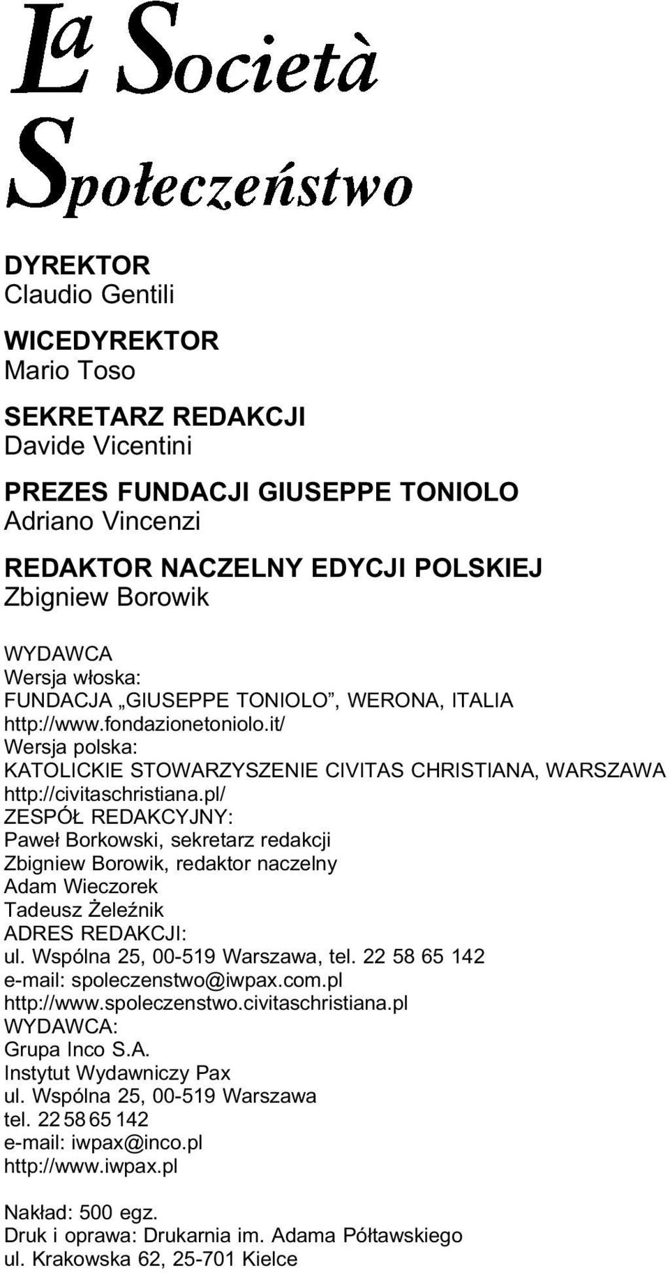 pl/ ZESPÓŁ REDAKCYJNY: Paweł Borkowski, sekretarz redakcji Zbigniew Borowik, redaktor naczelny Adam Wieczorek Tadeusz Żeleźnik ADRES REDAKCJI: ul. Wspólna 25, 00-519 Warszawa, tel.