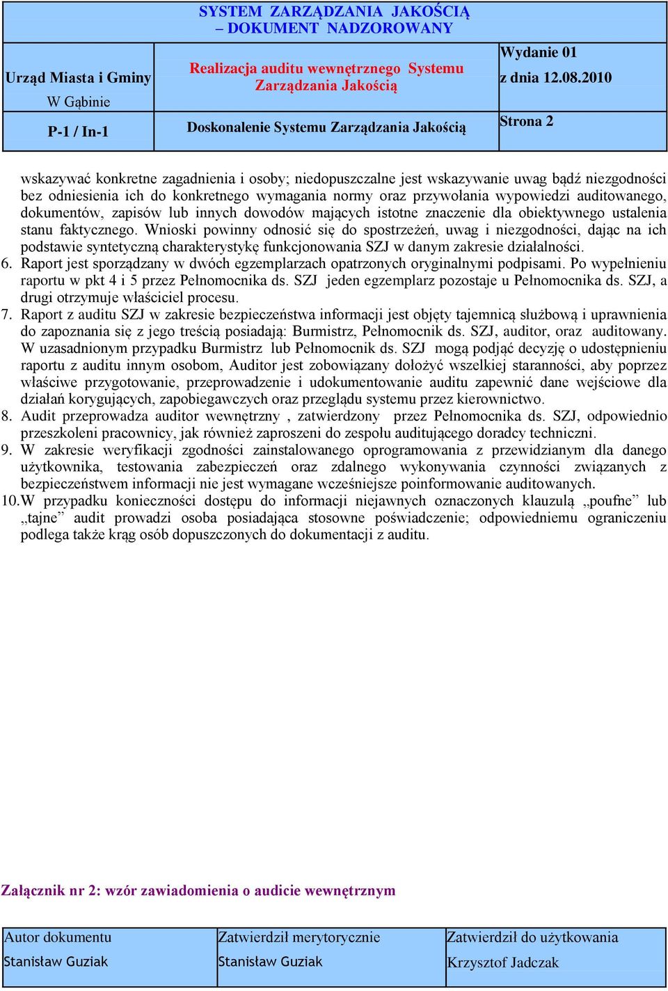 Wnioski powinny odnosić się do spostrzeżeń, uwag i niezgodności, dając na ich podstawie syntetyczną charakterystykę funkcjonowania SZJ w danym zakresie działalności. 6.