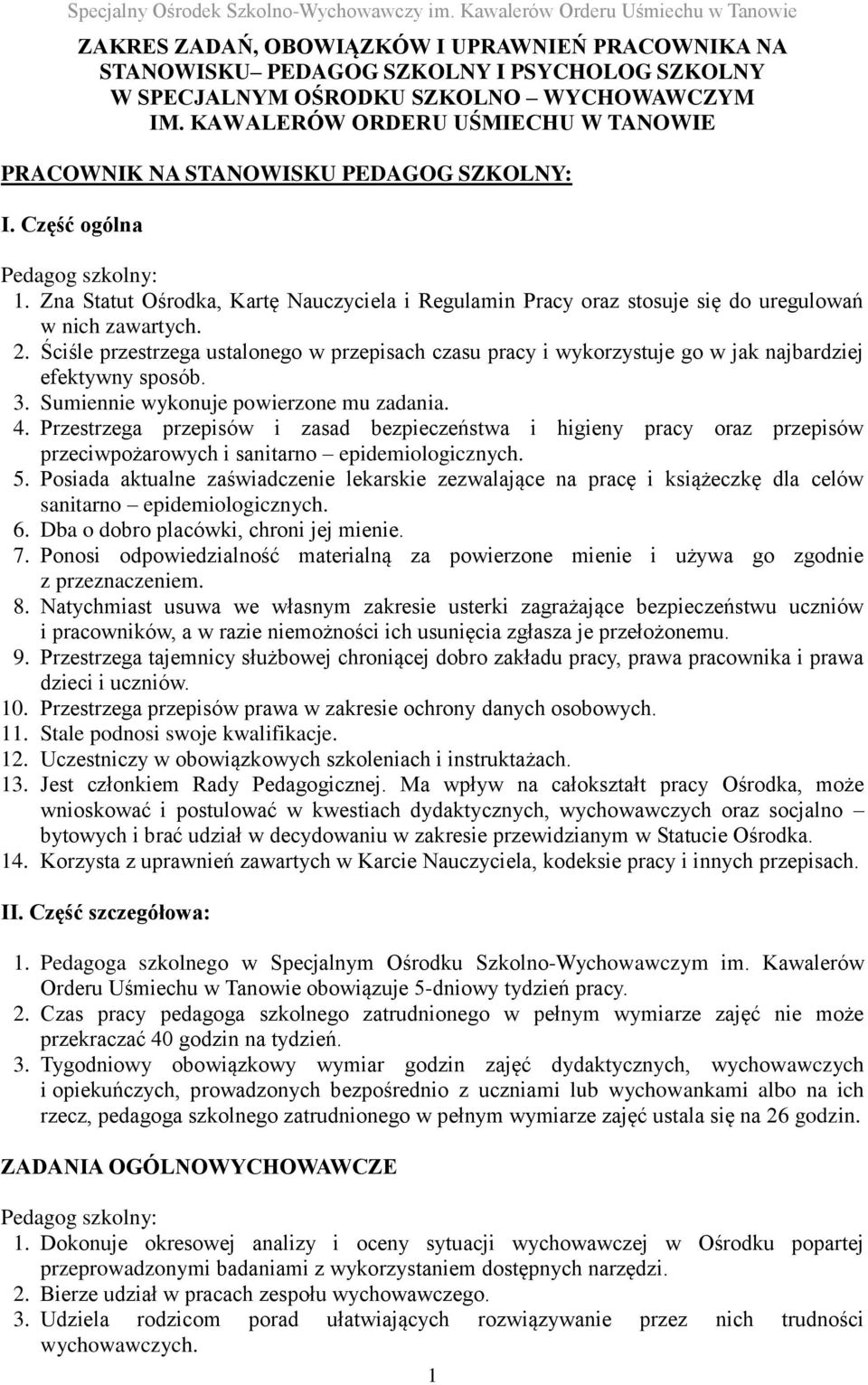 2. Ściśle przestrzega ustalonego w przepisach czasu pracy i wykorzystuje go w jak najbardziej efektywny sposób. 3. Sumiennie wykonuje powierzone mu zadania. 4.