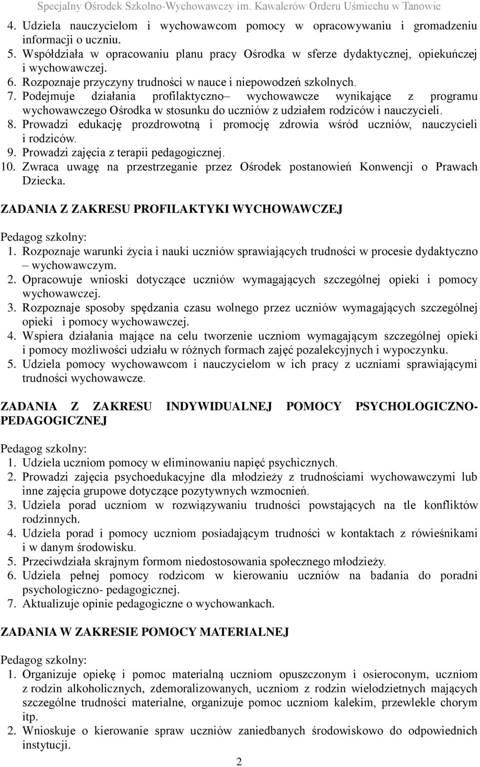 Podejmuje działania profilaktyczno wychowawcze wynikające z programu wychowawczego Ośrodka w stosunku do uczniów z udziałem rodziców i nauczycieli. 8.