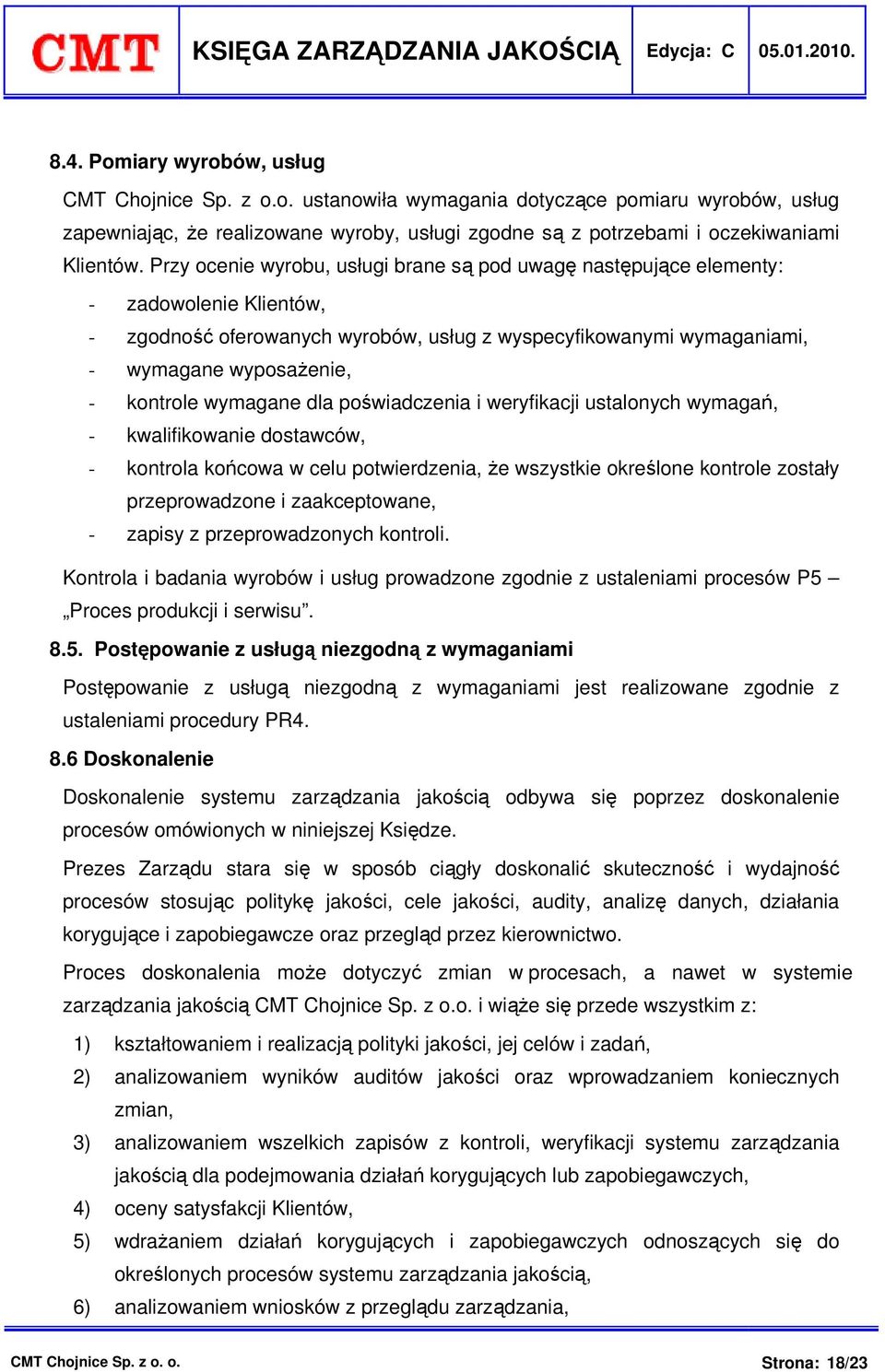 wymagane dla poświadczenia i weryfikacji ustalonych wymagań, - kwalifikowanie dostawców, - kontrola końcowa w celu potwierdzenia, że wszystkie określone kontrole zostały przeprowadzone i