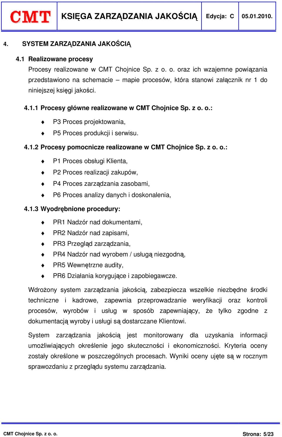 4.1.2 Procesy pomocnicze realizowane w CMT Chojnice Sp. z o. o.: P1 Proces obsługi Klienta, P2 Proces realizacji zakupów, P4 Proces zarządzania zasobami, P6 Proces analizy danych i doskonalenia,