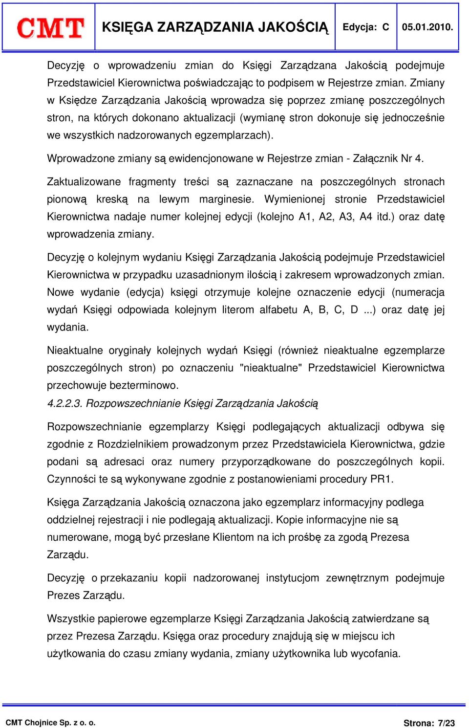 egzemplarzach). Wprowadzone zmiany są ewidencjonowane w Rejestrze zmian - Załącznik Nr 4. Zaktualizowane fragmenty treści są zaznaczane na poszczególnych stronach pionową kreską na lewym marginesie.