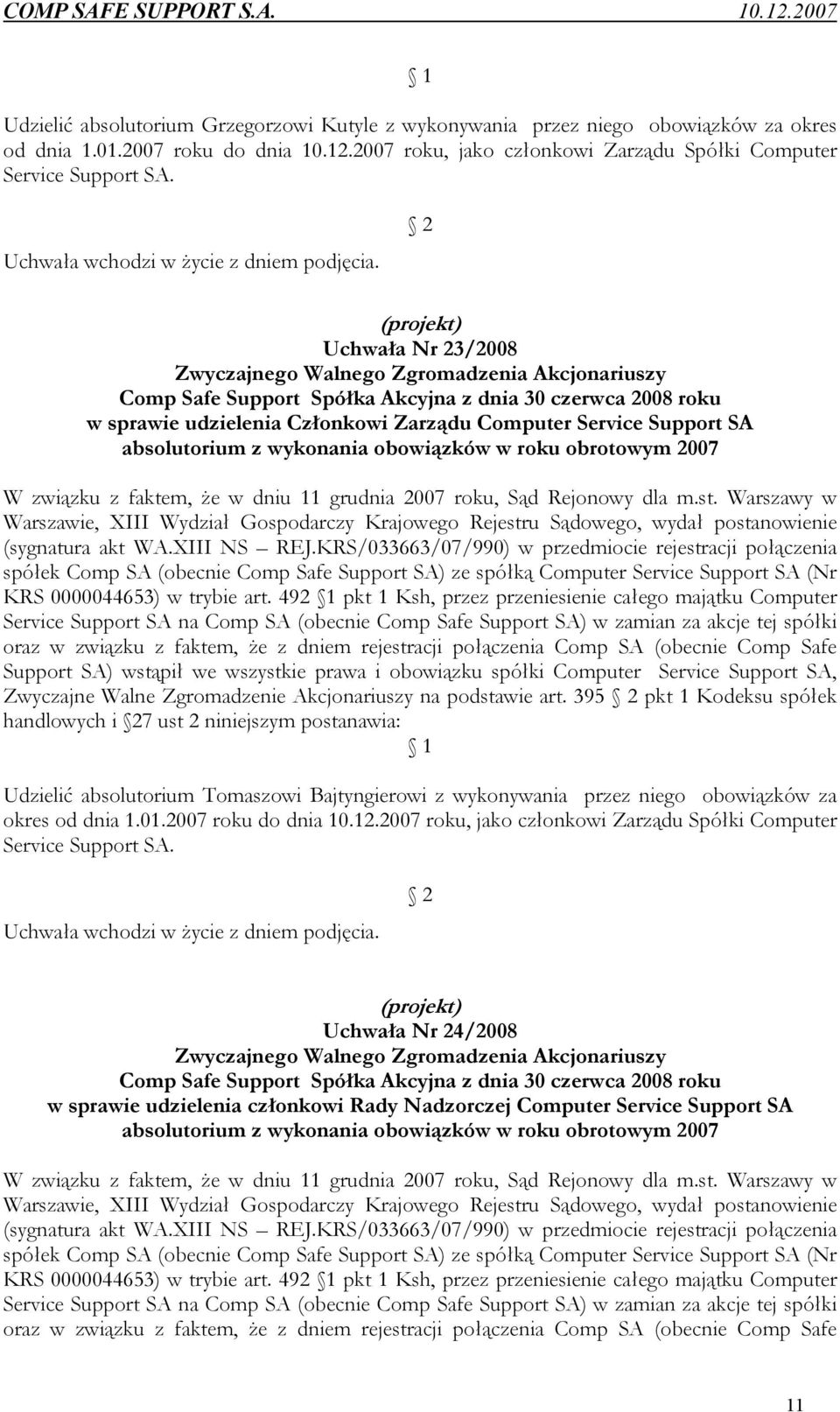 2 (projekt) Uchwała Nr 23/2008 Zwyczajnego Walnego Zgromadzenia Akcjonariuszy Comp Safe Support Spółka Akcyjna z dnia 30 czerwca 2008 roku w sprawie udzielenia Członkowi Zarządu Computer Service