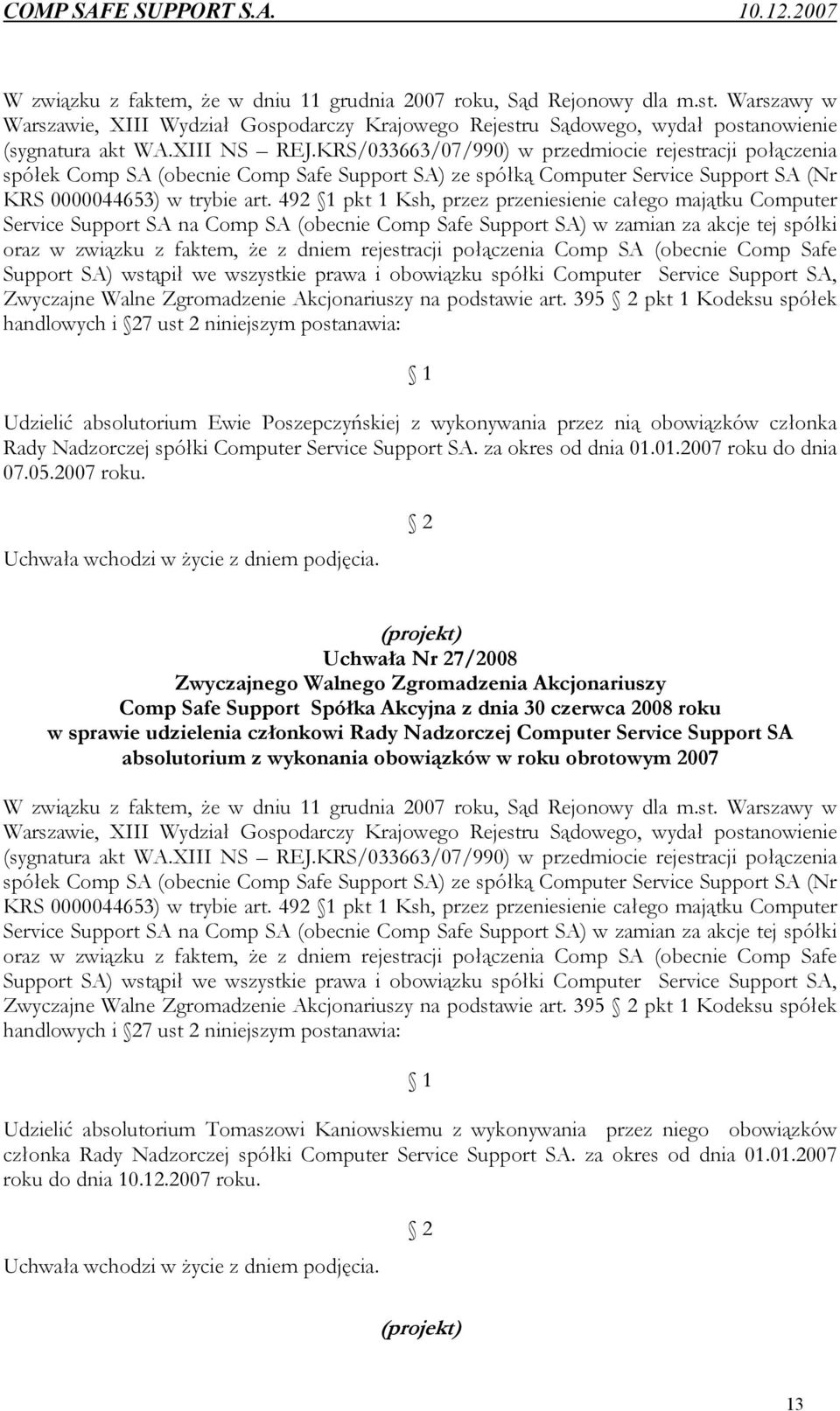 492 1 pkt 1 Ksh, przez przeniesienie całego majątku Computer Service Support SA na Comp SA (obecnie Comp Safe Support SA) w zamian za akcje tej spółki oraz w związku z faktem, że z dniem rejestracji