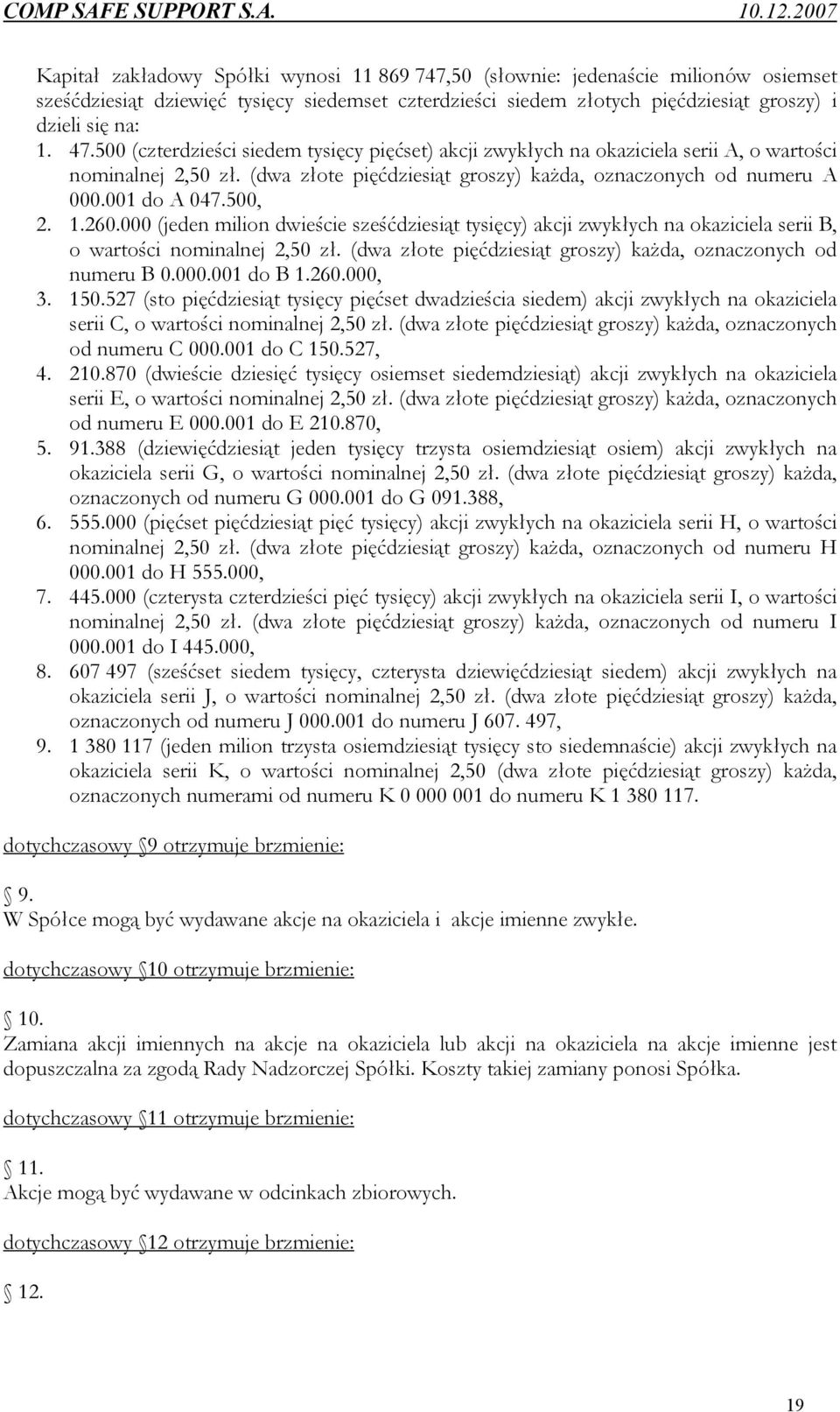 1.260.000 (jeden milion dwieście sześćdziesiąt tysięcy) akcji zwykłych na okaziciela serii B, o wartości nominalnej 2,50 zł. (dwa złote pięćdziesiąt groszy) każda, oznaczonych od numeru B 0.000.001 do B 1.