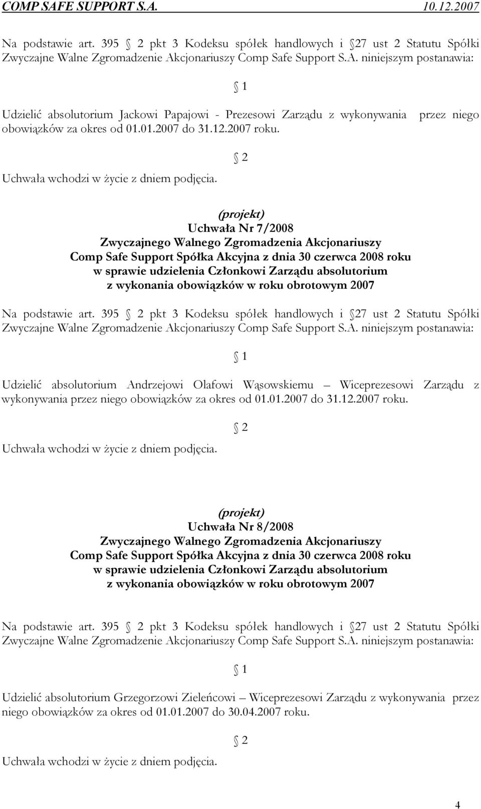 Uchwała wchodzi w życie z dniem podjęcia.