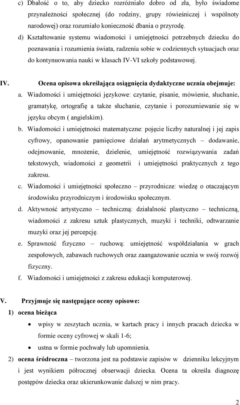 podstawowej. IV. Ocena opisowa określająca osiągnięcia dydaktyczne ucznia obejmuje: a.