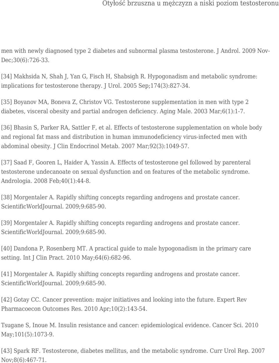 Testosterone supplementation in men with type 2 diabetes, visceral obesity and partial androgen deficiency. Aging Male. 2003 Mar;6(1):1-7. [36] Bhasin S, Parker RA, Sattler F, et al.