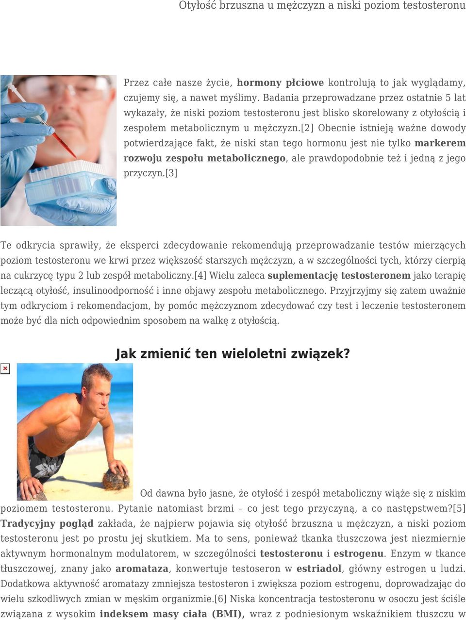 [2] Obecnie istnieją ważne dowody potwierdzające fakt, że niski stan tego hormonu jest nie tylko markerem rozwoju zespołu metabolicznego, ale prawdopodobnie też i jedną z jego przyczyn.