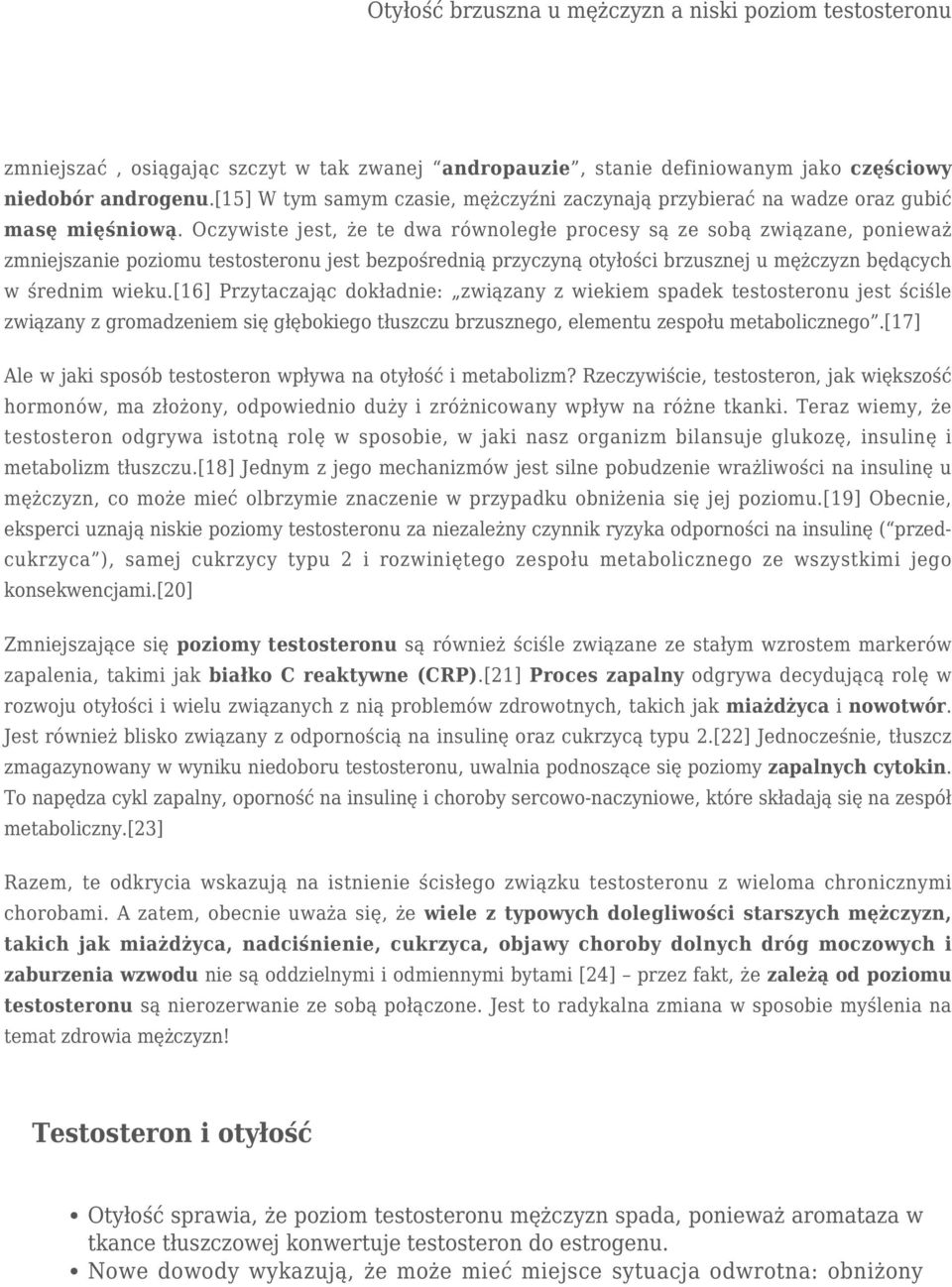 [16] Przytaczając dokładnie: związany z wiekiem spadek testosteronu jest ściśle związany z gromadzeniem się głębokiego tłuszczu brzusznego, elementu zespołu metabolicznego.