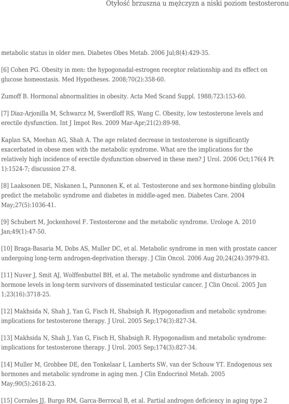 Obesity, low testosterone levels and erectile dysfunction. Int J Impot Res. 2009 Mar-Apr;21(2):89-98. Kaplan SA, Meehan AG, Shah A.