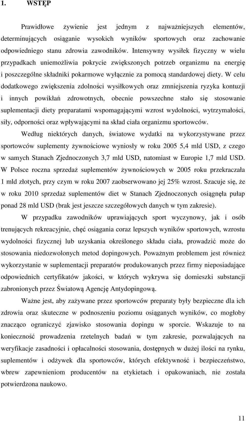 W celu dodatkowego zwiększenia zdolności wysiłkowych oraz zmniejszenia ryzyka kontuzji i innych powikłań zdrowotnych, obecnie powszechne stało się stosowanie suplementacji diety preparatami