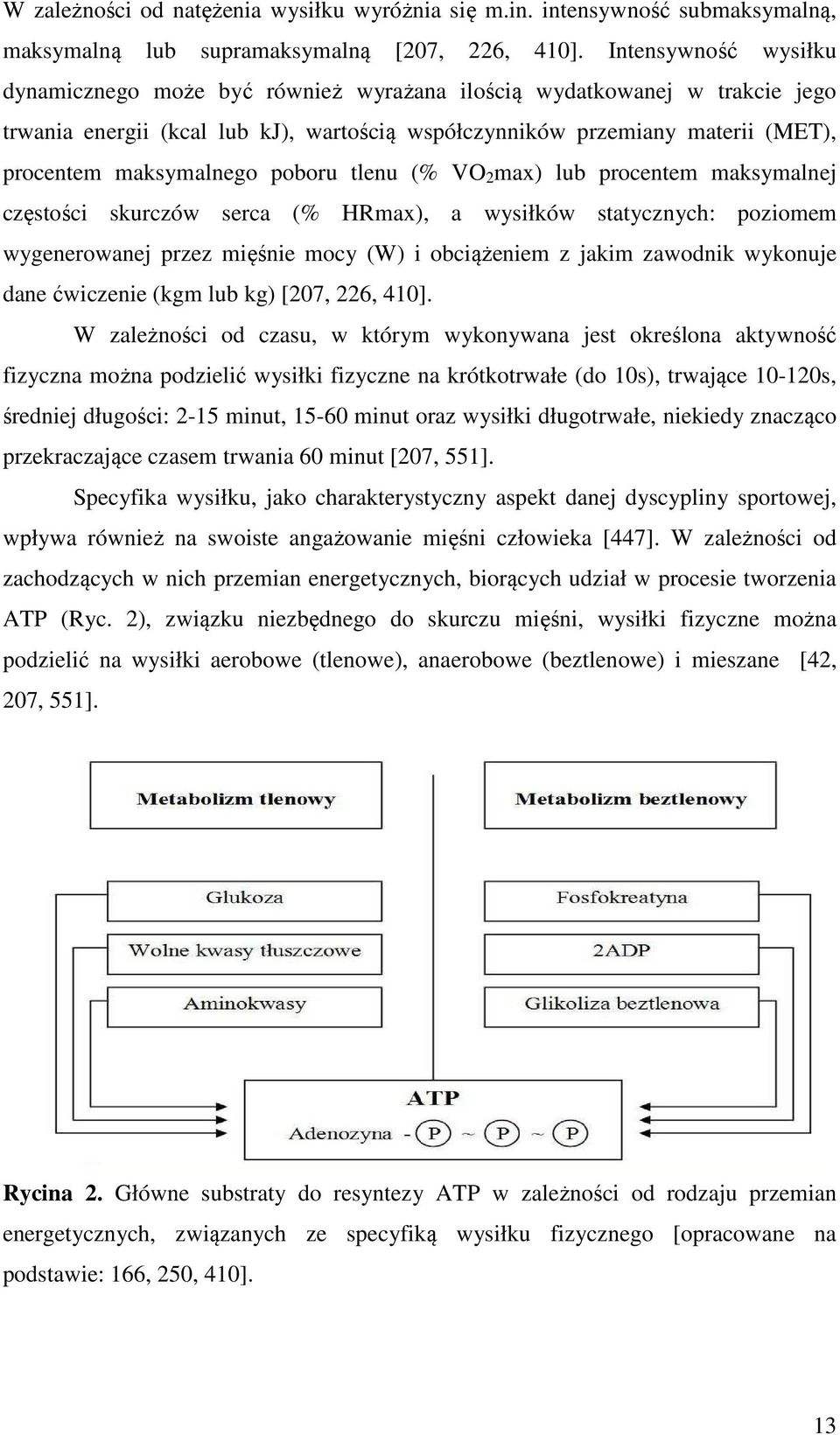 poboru tlenu (% VO 2 max) lub procentem maksymalnej częstości skurczów serca (% HRmax), a wysiłków statycznych: poziomem wygenerowanej przez mięśnie mocy (W) i obciążeniem z jakim zawodnik wykonuje