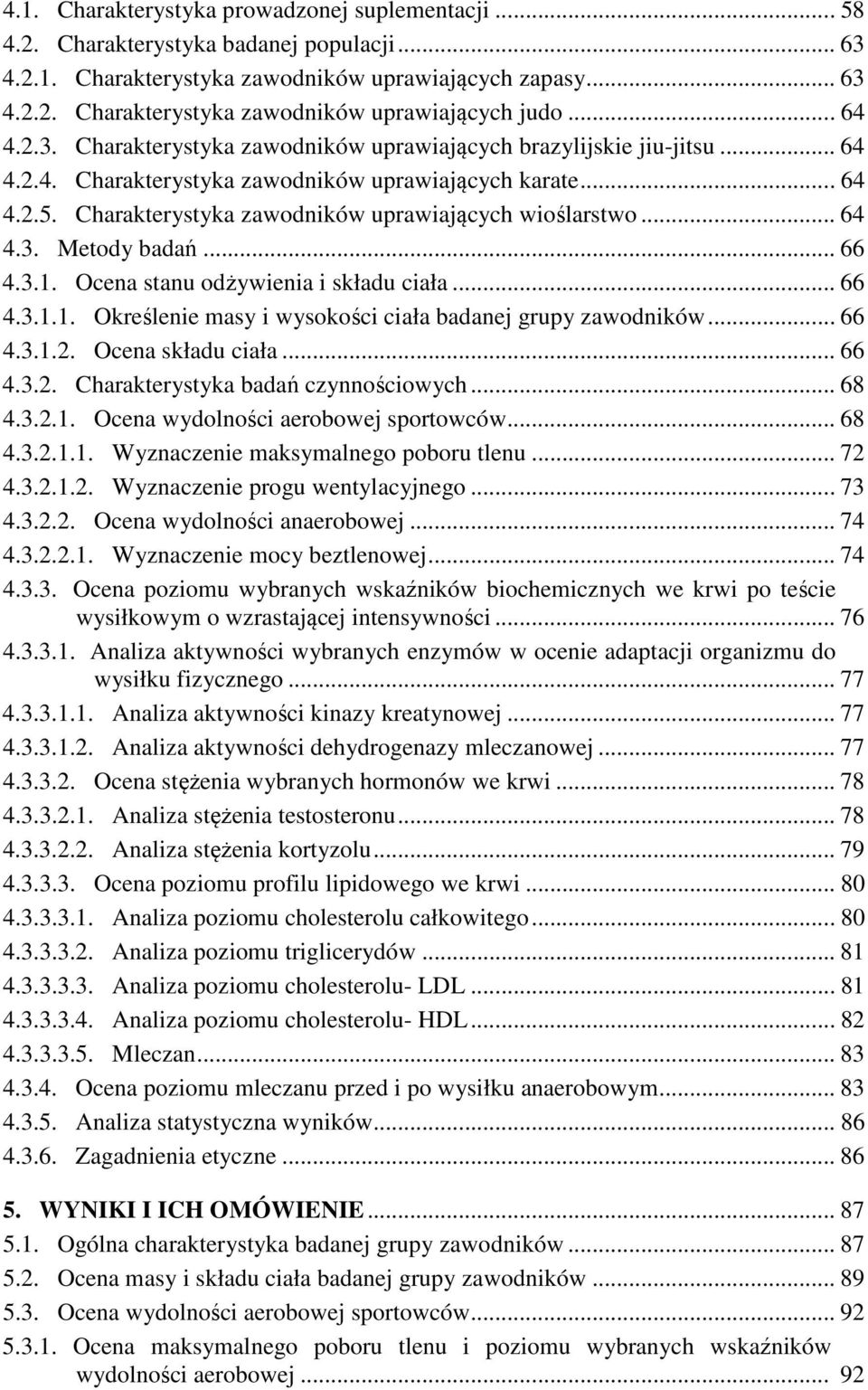 Charakterystyka zawodników uprawiających wioślarstwo... 64 4.3. Metody badań... 66 4.3.1. Ocena stanu odżywienia i składu ciała... 66 4.3.1.1. Określenie masy i wysokości ciała badanej grupy zawodników.