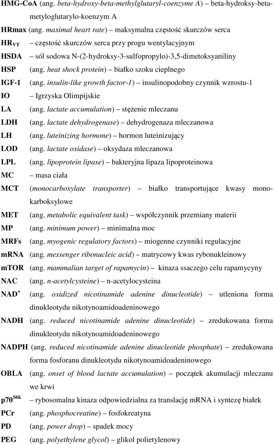 heat shock protein) białko szoku cieplnego IGF-1 (ang. insulin-like growth factor-1) insulinopodobny czynnik wzrostu-1 IO Igrzyska Olimpijskie LA (ang.