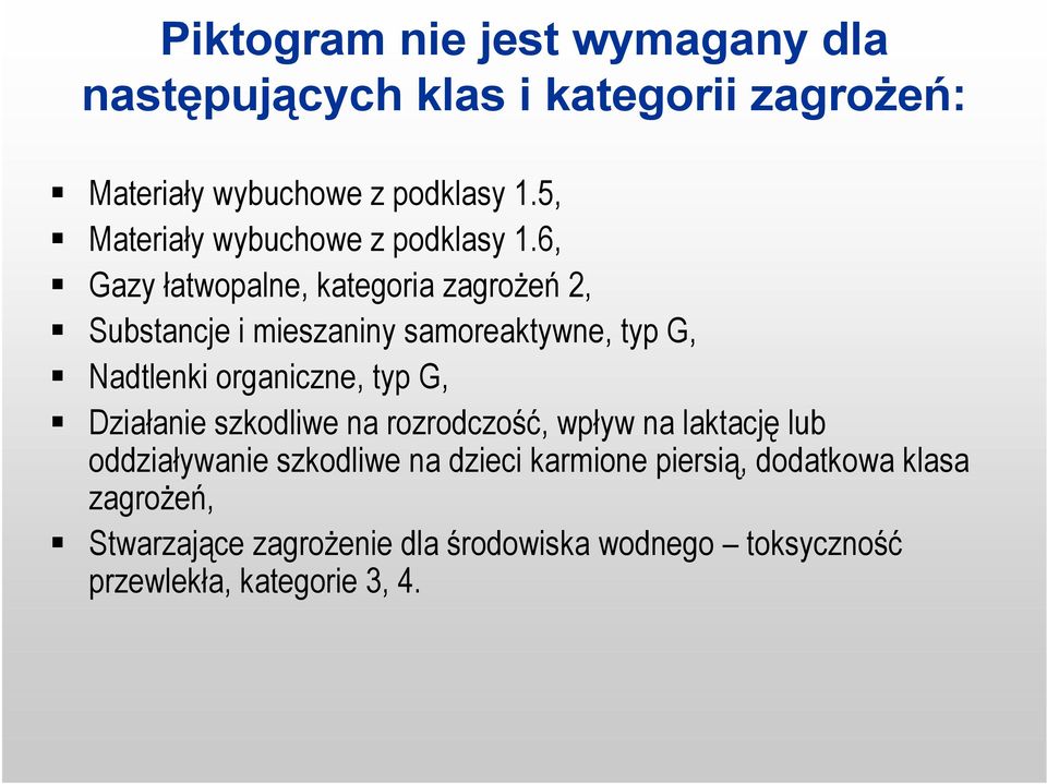 6, Gazy łatwopalne, kategoria zagrożeń 2, Substancje i mieszaniny samoreaktywne, typ G, Nadtlenki organiczne, typ G,