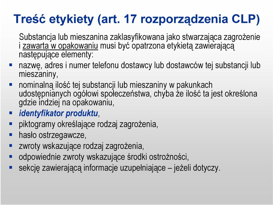 elementy: nazwę, adres i numer telefonu dostawcy lub dostawców tej substancji lub mieszaniny, nominalną ilość tej substancji lub mieszaniny w pakunkach udostępnianych