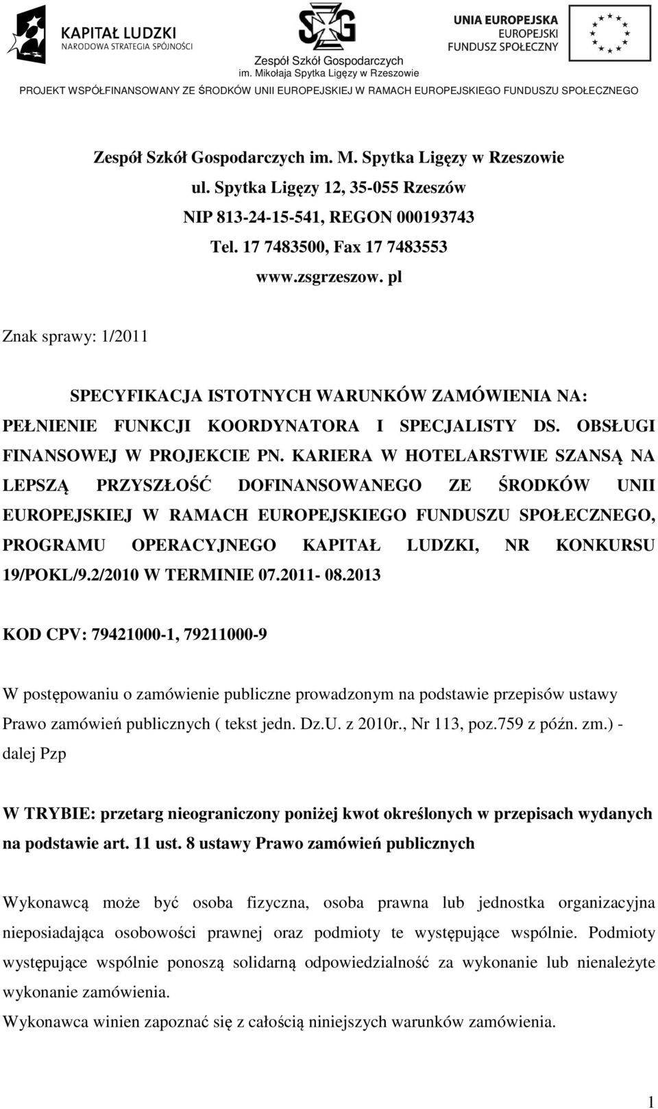 KARIERA W HOTELARSTWIE SZANSĄ NA LEPSZĄ PRZYSZŁOŚĆ DOFINANSOWANEGO ZE ŚRODKÓW UNII EUROPEJSKIEJ W RAMACH EUROPEJSKIEGO FUNDUSZU SPOŁECZNEGO, PROGRAMU OPERACYJNEGO KAPITAŁ LUDZKI, NR KONKURSU