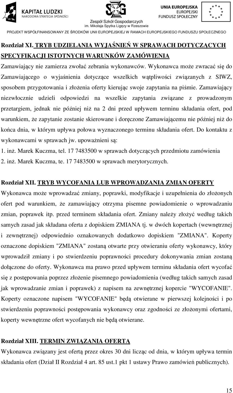 Zamawiający niezwłocznie udzieli odpowiedzi na wszelkie zapytania związane z prowadzonym przetargiem, jednak nie później niż na 2 dni przed upływem terminu składania ofert, pod warunkiem, że