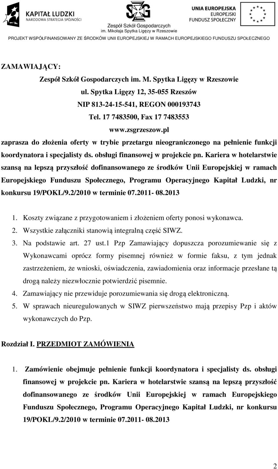 Kariera w hotelarstwie szansą na lepszą przyszłość dofinansowanego ze środków Unii Europejskiej w ramach Europejskiego Funduszu Społecznego, Programu Operacyjnego Kapitał Ludzki, nr konkursu