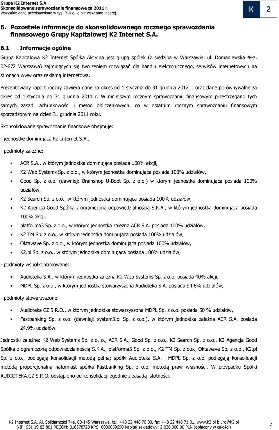 Prezentowany raport roczny zawiera dane za okres od 1 stycznia do 31 grudnia 2012 r. oraz dane porównywalne za okres od 1 stycznia do 31 grudnia 2011 r.