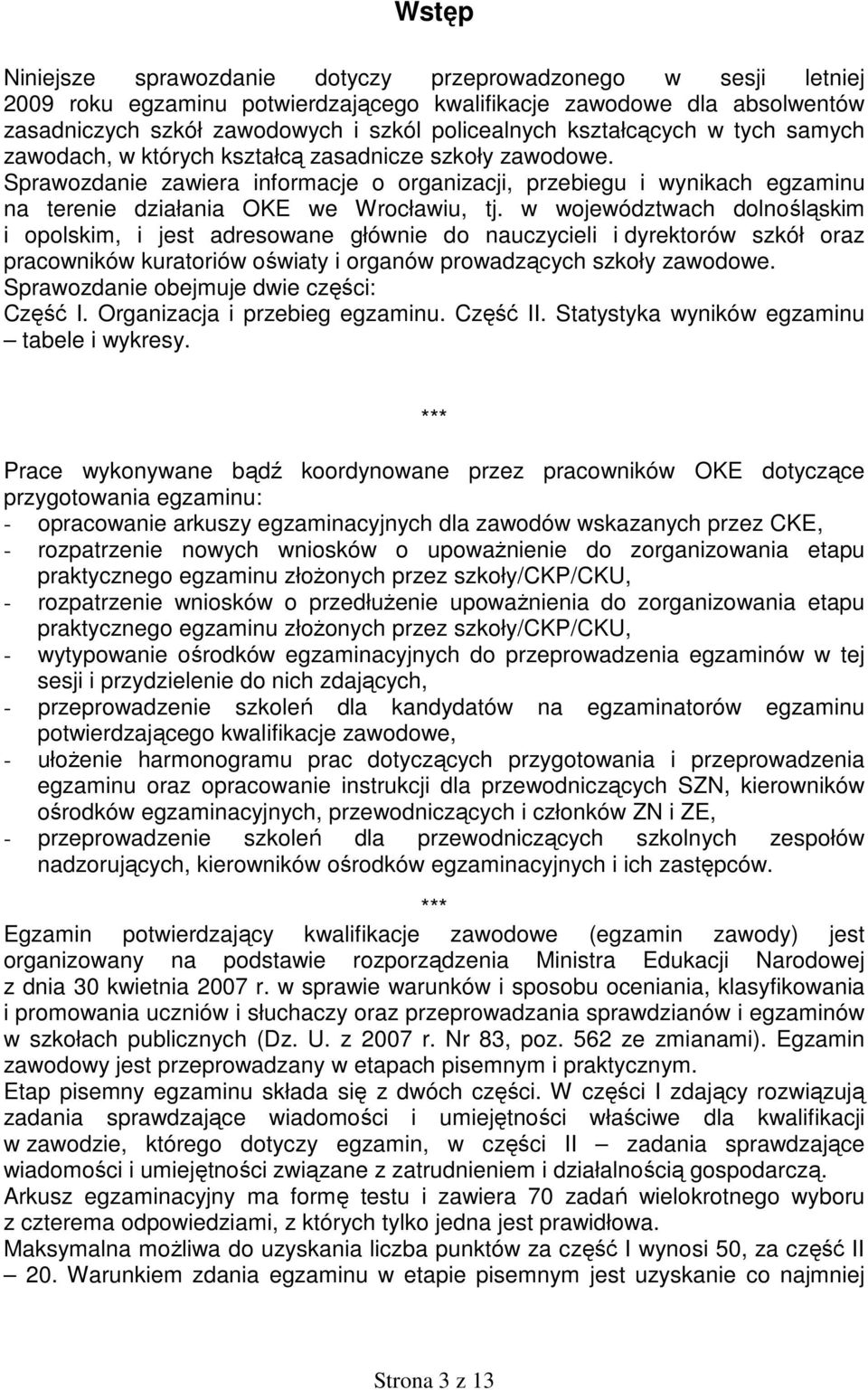 Sprawozdanie zawiera informacje o organizacji, przebiegu i wynikach egzaminu na terenie działania OKE we Wrocławiu, tj.