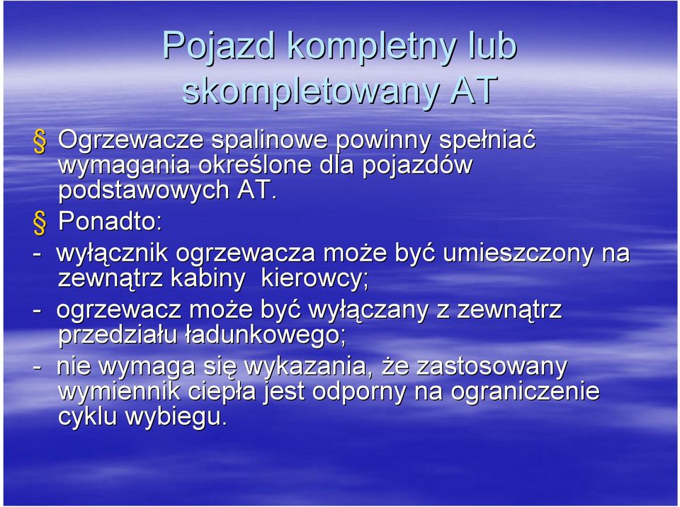 Ponadto: - wyłą łącznik ogrzewacza może e być umieszczony na zewnątrz kabiny kierowcy; - ogrzewacz