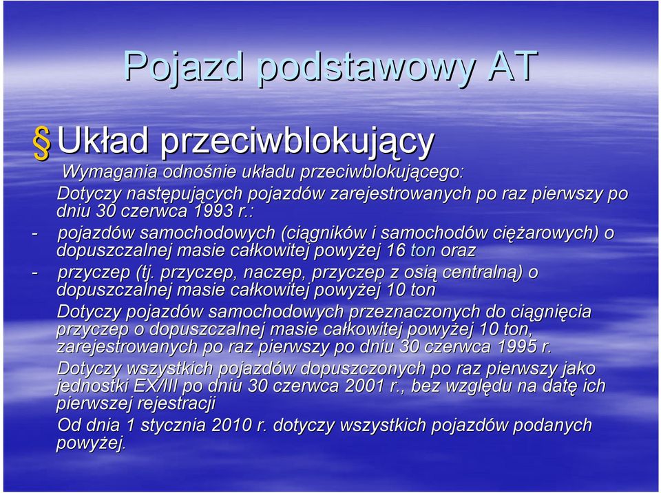 przyczep, naczep, przyczep z osią centralną) ) o dopuszczalnej masie całkowitej powyżej 10 ton Dotyczy pojazdów w samochodowych przeznaczonych do ciągni gnięcia przyczep o dopuszczalnej masie