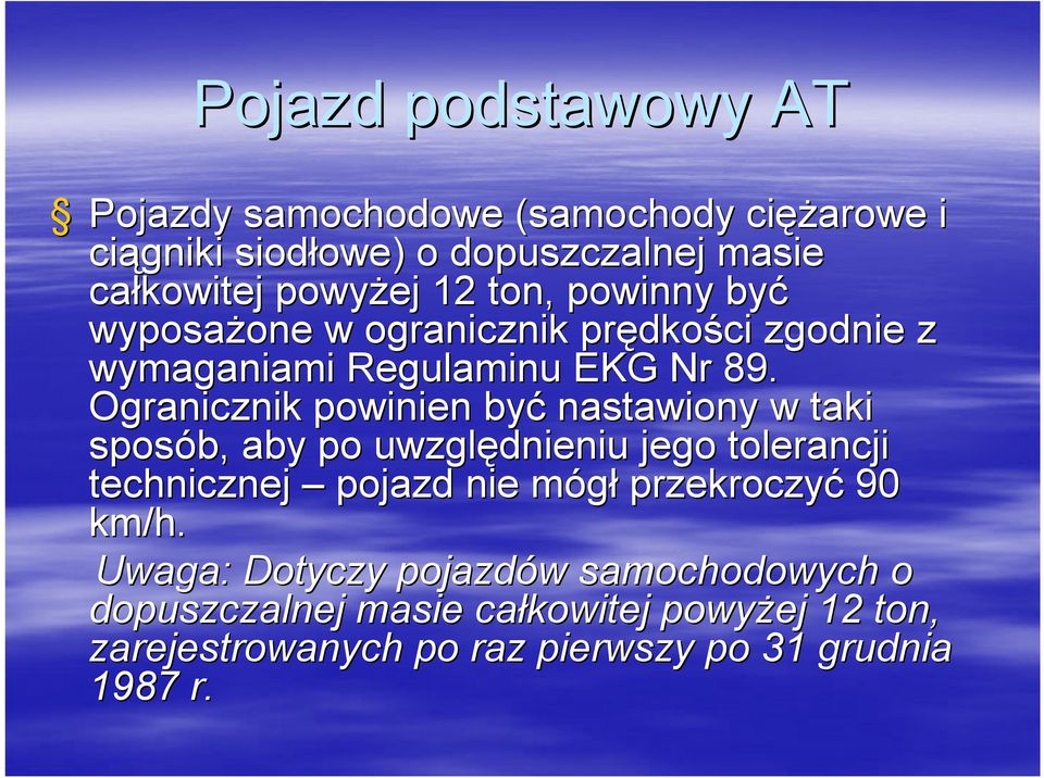 Ogranicznik powinien być nastawiony w taki sposób, aby po uwzględnieniu jego tolerancji technicznej pojazd nie mógłm