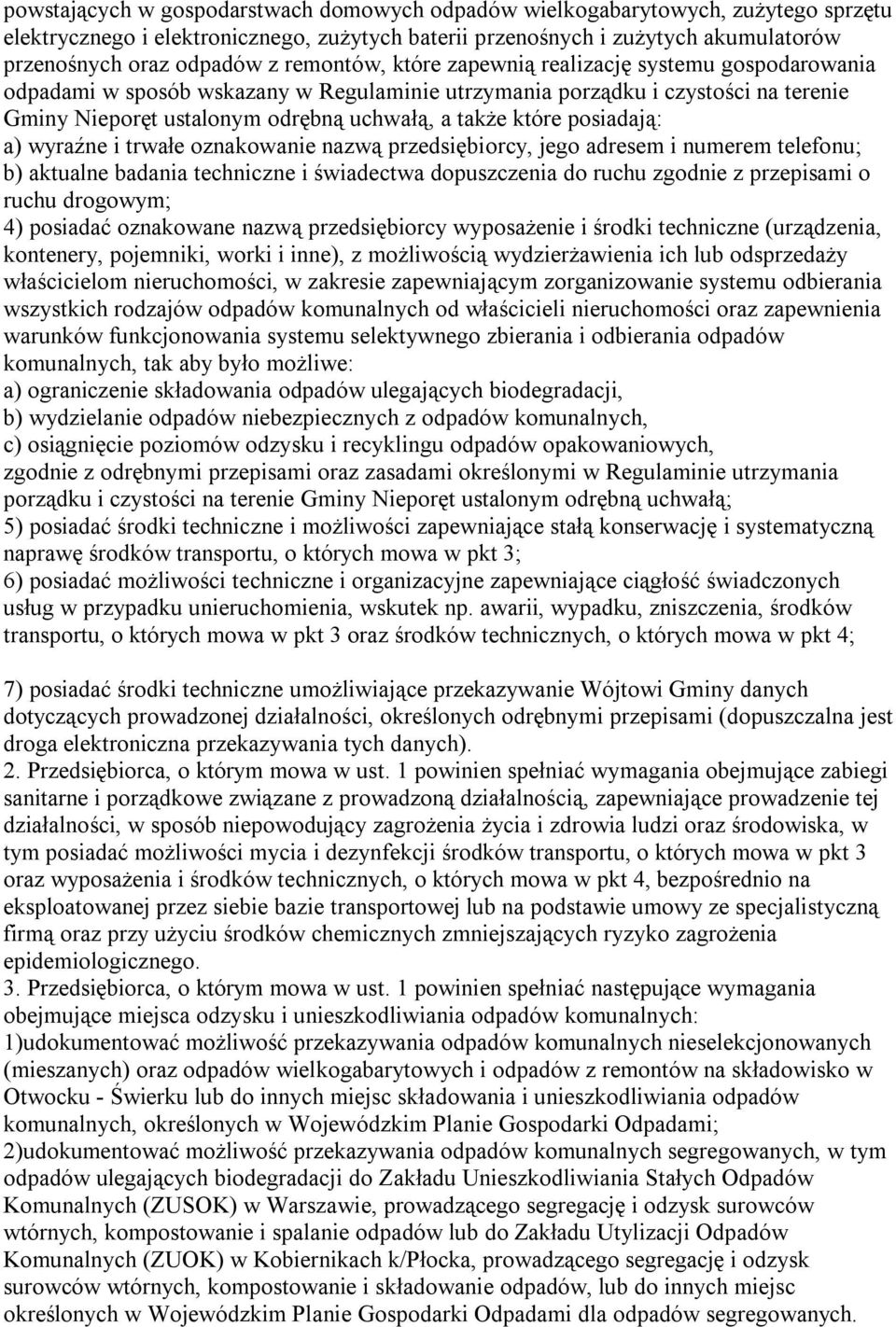 posiadają: a) wyraźne i trwałe oznakowanie nazwą przedsiębiorcy, jego adresem i numerem telefonu; b) aktualne badania techniczne i świadectwa dopuszczenia do ruchu zgodnie z przepisami o ruchu