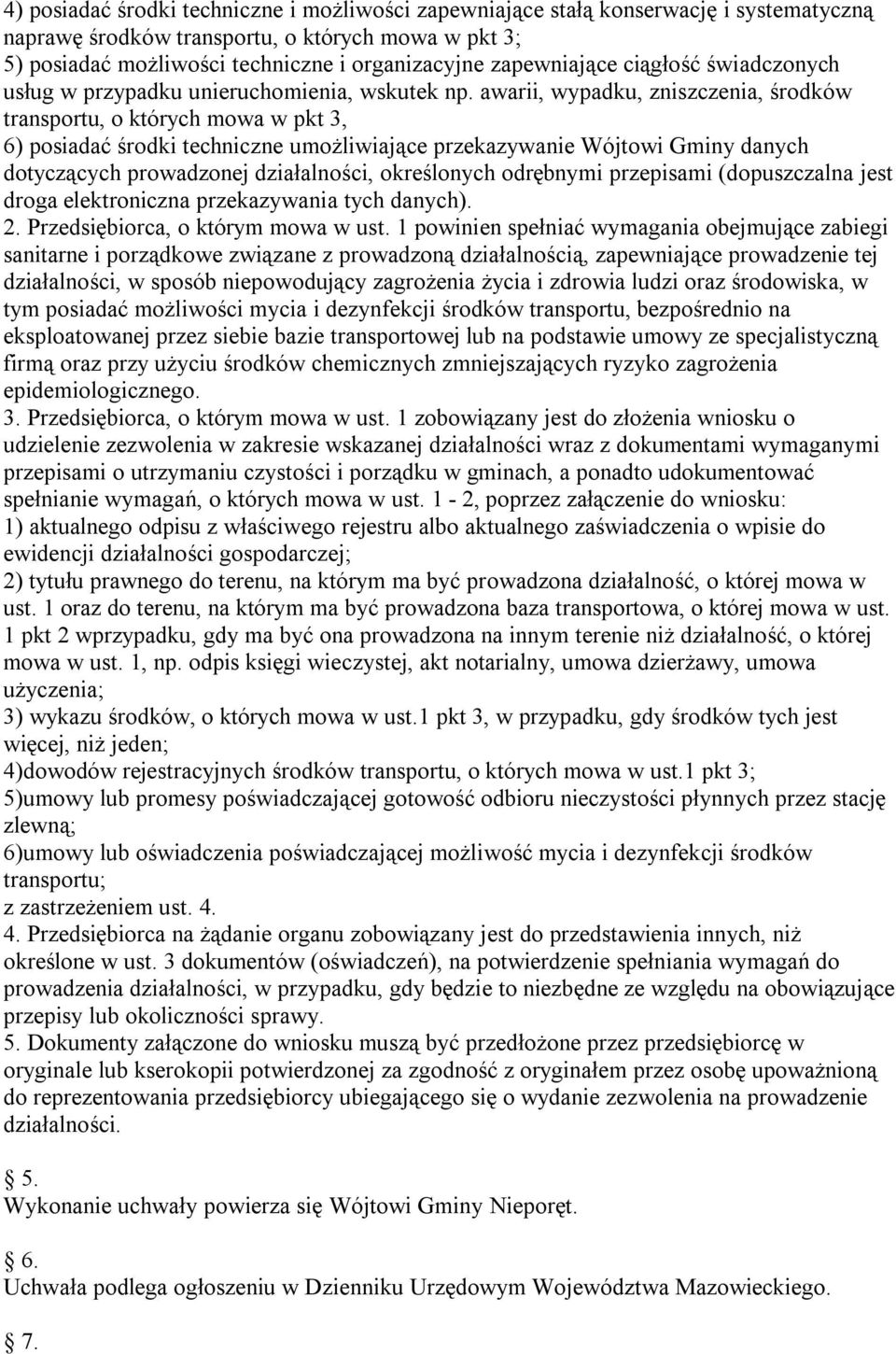 awarii, wypadku, zniszczenia, środków transportu, o których mowa w pkt 3, 6) posiadać środki techniczne umożliwiające przekazywanie Wójtowi Gminy danych dotyczących prowadzonej działalności,