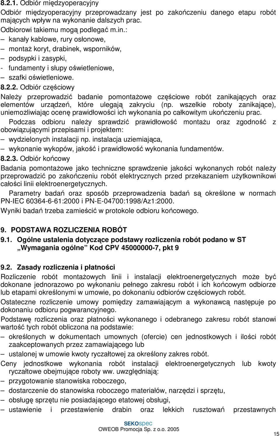 2. Odbiór częściowy Należy przeprowadzić badanie pomontażowe częściowe robót zanikających oraz elementów urządzeń, które ulegają zakryciu (np.