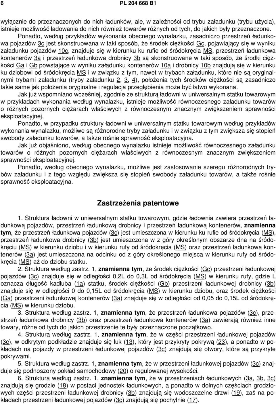 Ponadto, według przykładów wykonania obecnego wynalazku, zasadniczo przestrzeń ładunkowa pojazdów 3c jest skonstruowana w taki sposób, że środek ciężkości Gc, pojawiający się w wyniku załadunku