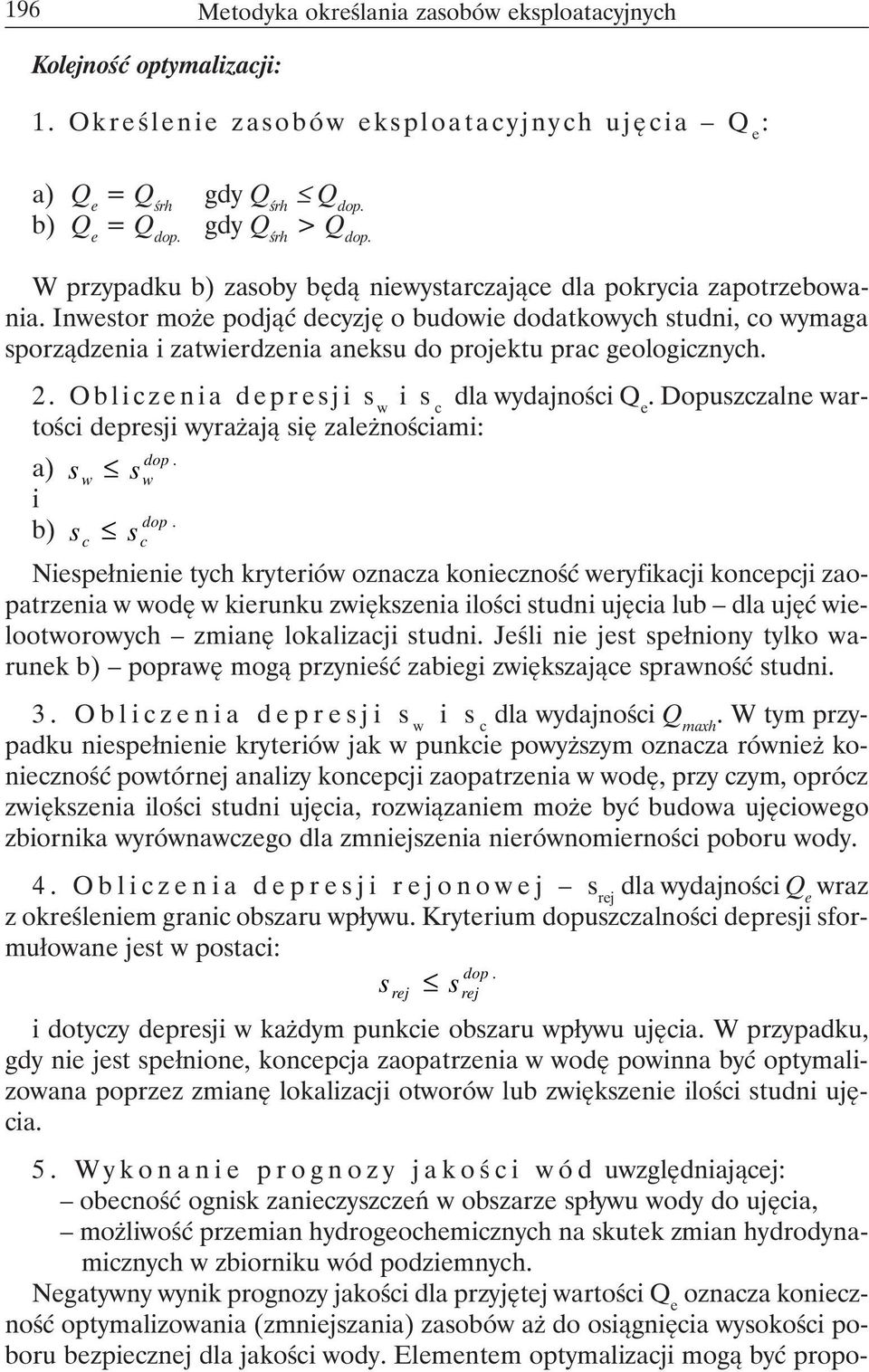 Inwestor może podjąć decyzję o budowie dodatkowych studni, co wymaga sporządzenia i zatwierdzenia aneksu do projektu prac geologicznych. 2. Obliczenia depresji s w i s c dla wydajności Q e.