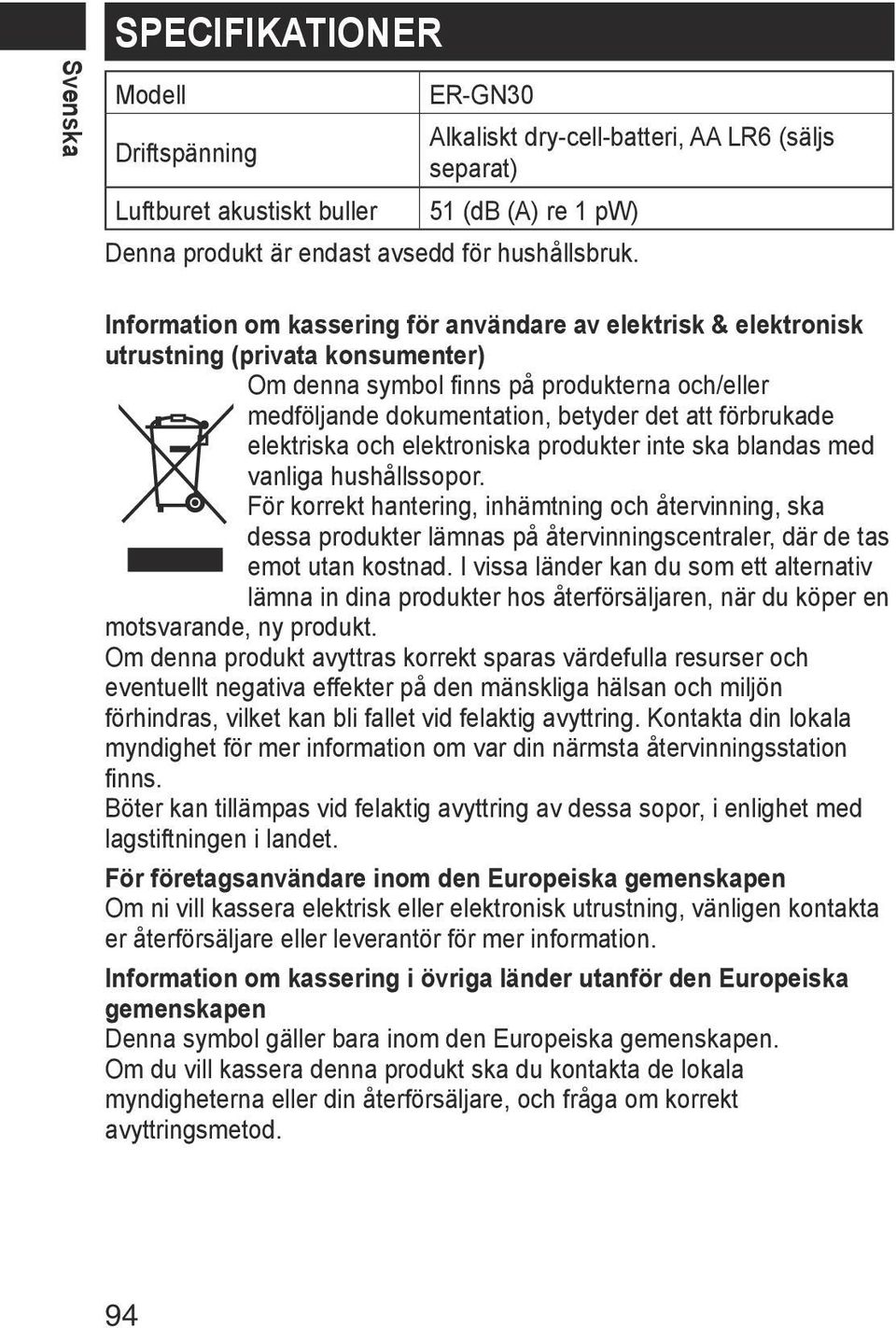 elektriska och elektroniska produkter inte ska blandas med vanliga hushållssopor.