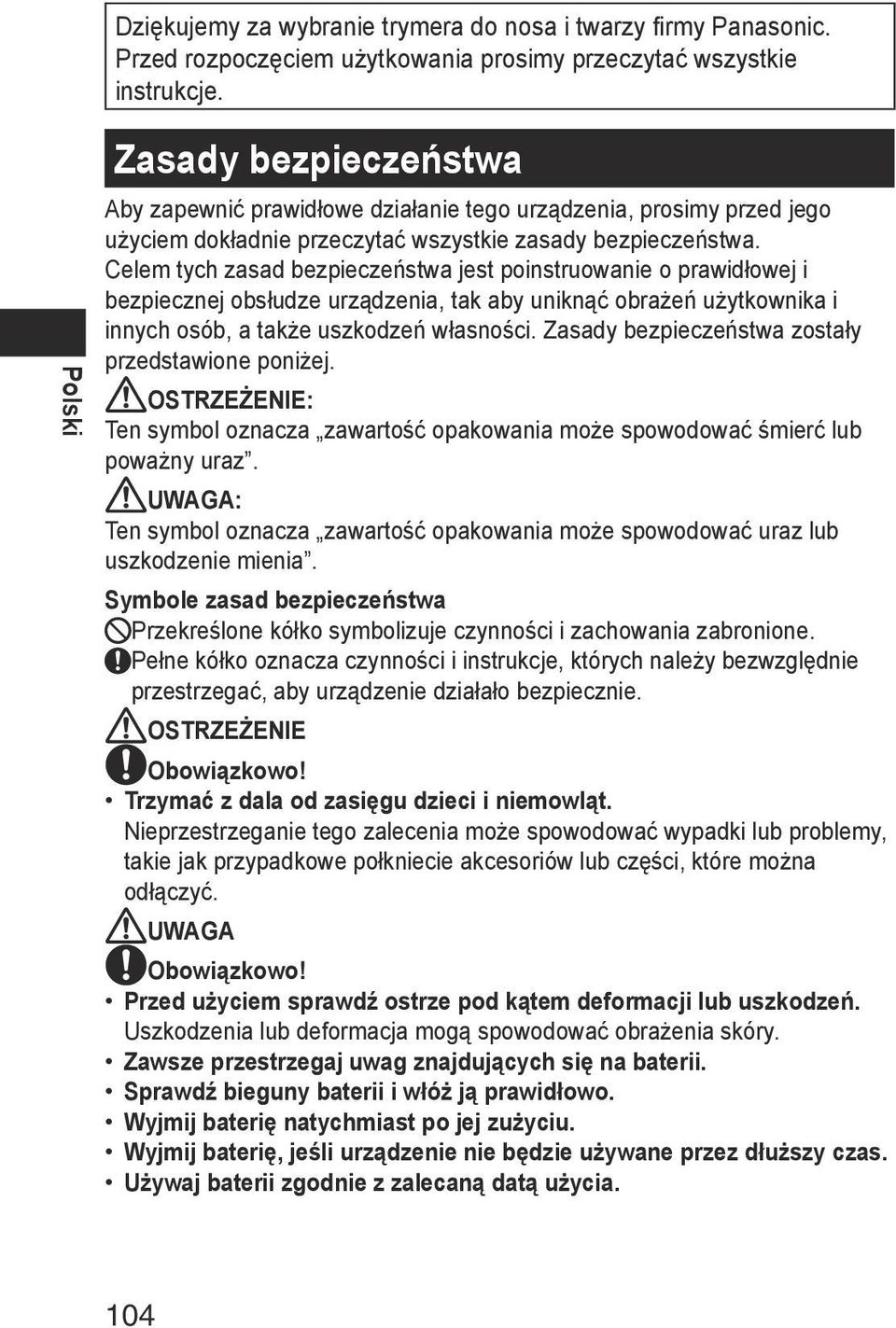 Celem tych zasad bezpieczeństwa jest poinstruowanie o prawidłowej i bezpiecznej obsłudze urządzenia, tak aby uniknąć obrażeń użytkownika i innych osób, a także uszkodzeń własności.